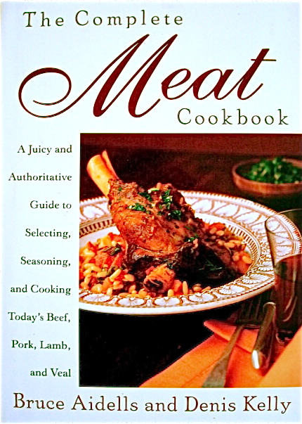 The Complete Meat Cookbook, by Bruce Aidells and Denis Kelly