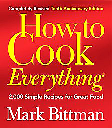 bittmanHow to Cook Everything (Completely Revised 10th Anniversary Edition): 2,000 Simple Recipes for Great Food (Hardcover)