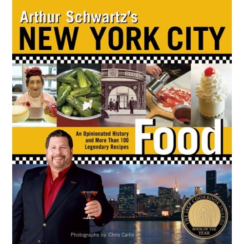 Arthur Schwartz's New York City Food: An Opinionated History and More Than 100 Legendary Recipes